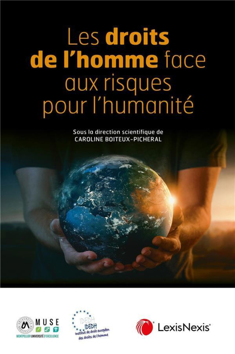 LES DROITS DE L HOMME FACE AUX RISQUES POUR L HUMANITE - BOITEUX-PICHERAL C. - Lexis Nexis/Litec