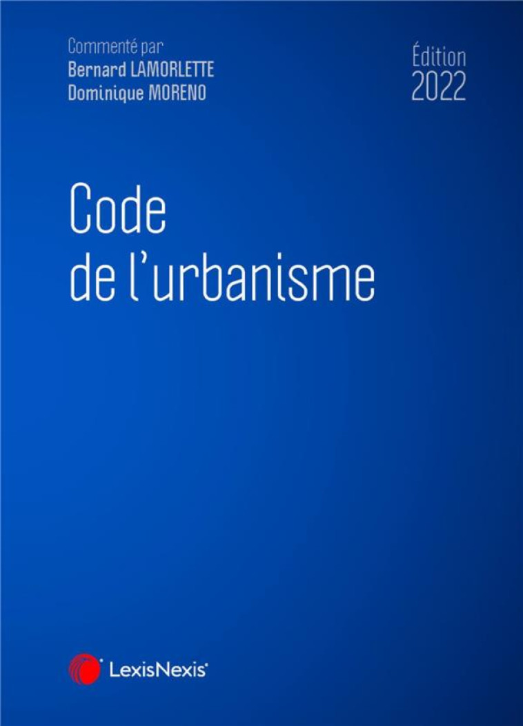 CODE DE L URBANISME 2022 - LAMORLETTE/MORENO - Lexis Nexis/Litec