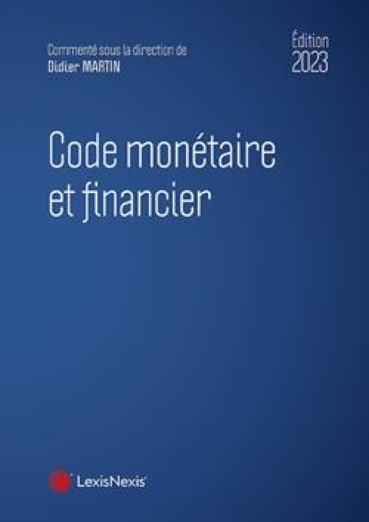 CODE MONETAIRE ET FINANCIER 2023 - MARTIN DIDIER - Lexis Nexis/Litec