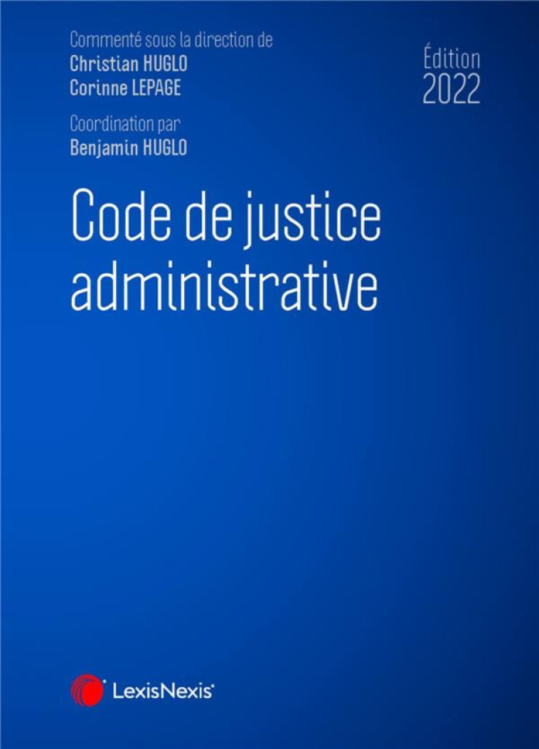 CODE DE JUSTICE ADMINISTRATIVE (EDITION 2022) - HUGLO CHRISTIAN - Lexis Nexis/Litec