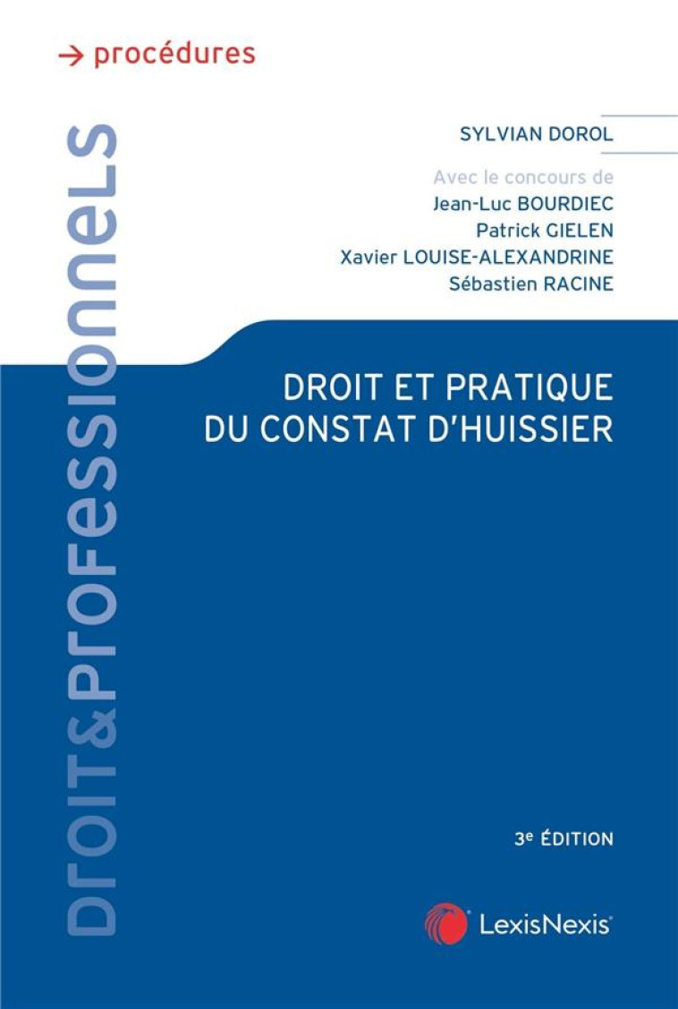 DROIT ET PRATIQUE DU CONSTAT D'HUISSIER (3E EDITION) - DOROL SYLVIAN - Lexis Nexis/Litec