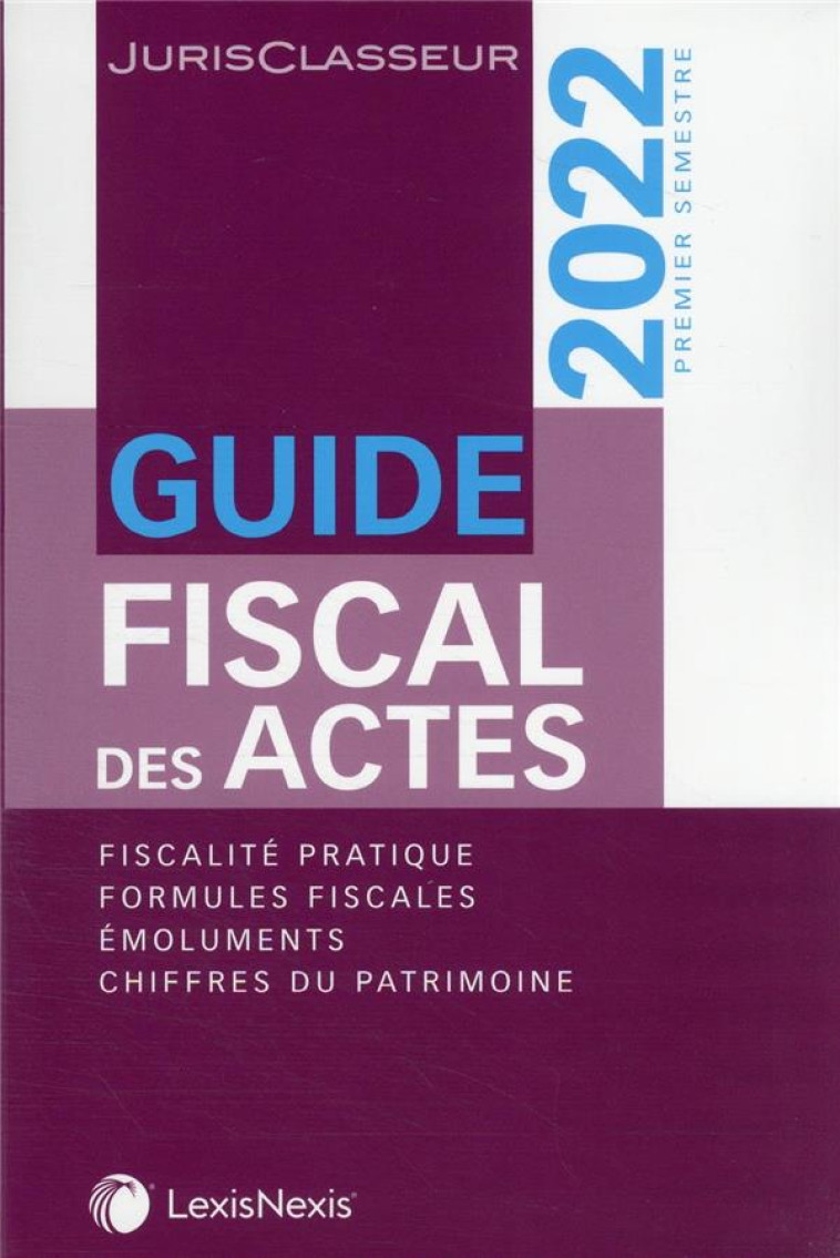 GUIDE FISCAL DES ACTES : 1ER SEMESTRE (EDITION 2022) - XXX - Lexis Nexis/Litec