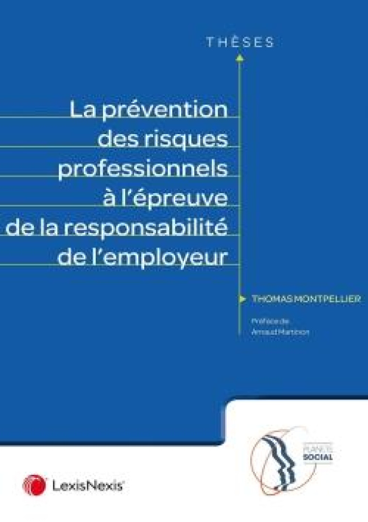 LA PREVENTION DES RISQUES PROFESSIONNELS A L'EPREUVE DE LA RESPONSABILITE DE L'EMPLOYEUR - MONTPELLIER THOMAS - Lexis Nexis/Litec