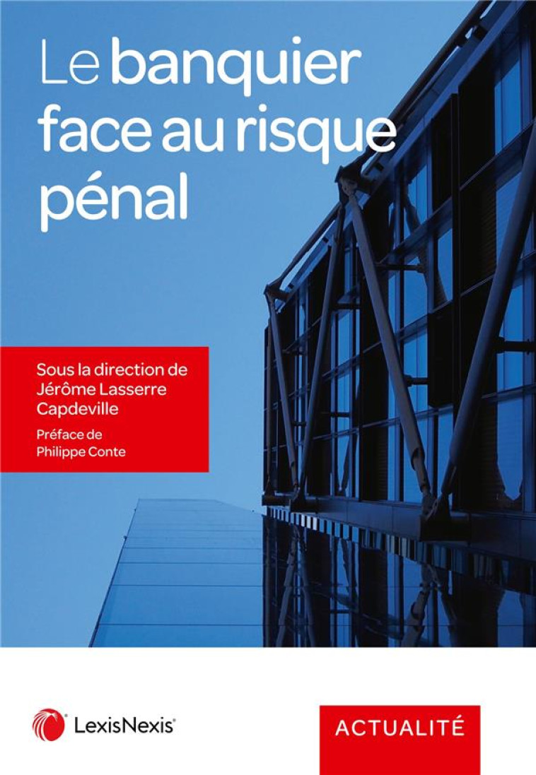 LE BANQUIER FACE AU RISQUE PENAL - LASSERRE-CAPDEVILLE - Lexis Nexis/Litec