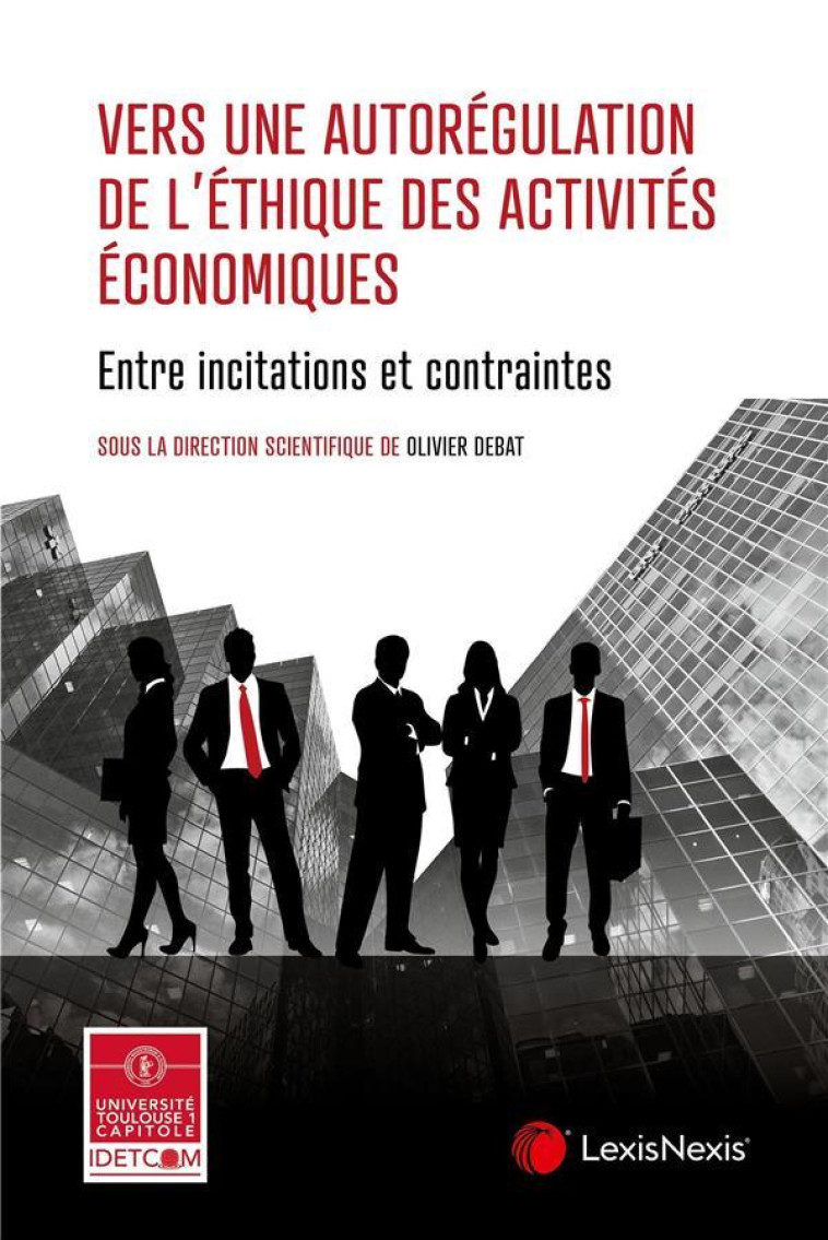 VERS UNE AUTOREGULATION DE L ETHIQUE DES ACTIVITES ECONOMIQUES - DEBAT OLIVIER - Lexis Nexis/Litec