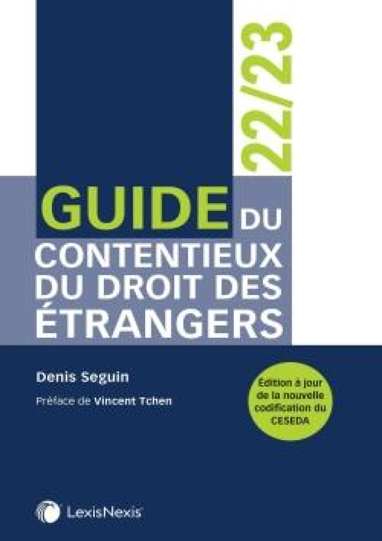 GUIDE DU CONTENTIEUX DU DROIT DES ETRANGERS (EDITION 2022/2023) - SEGUIN/TCHEN - Lexis Nexis/Litec