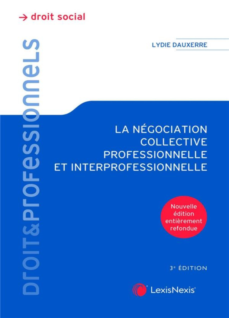 LA NEGOCIATION COLLECTIVE PROFESSIONNELLE ET INTERPROFESSIONNELLE (3E EDITION) - DAUXERRE LYDIE - Lexis Nexis/Litec