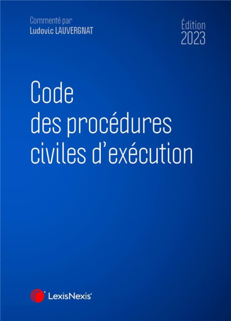 CODE DES PROCEDURES CIVILES D EXECUTION 2023 - LAUVERGNAT LUDOVIC - Lexis Nexis/Litec