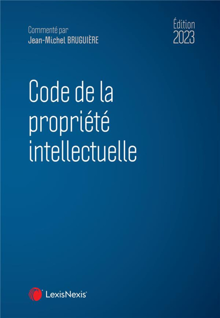 CODE DE LA PROPRIETE INTELLECTUELLE - BRUGUIERE J-M. - Lexis Nexis/Litec