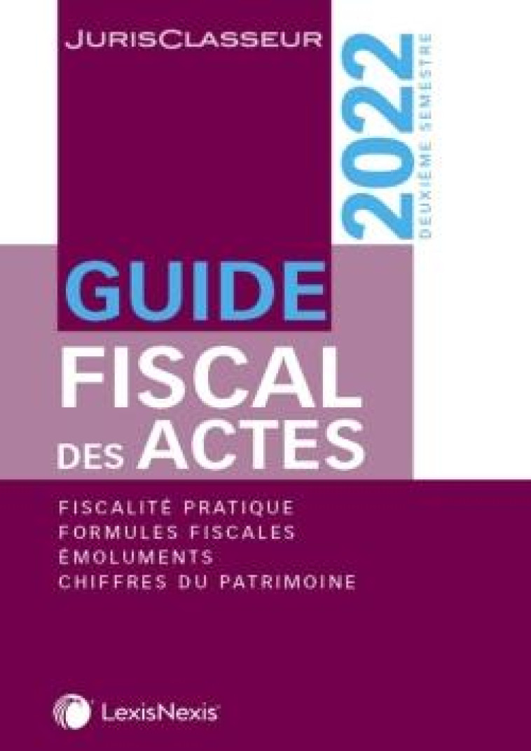 GUIDE FISCAL DES ACTES 2E SEMESTRE (EDITION 2022) - STEMMER/NICOLAIDES - Lexis Nexis/Litec