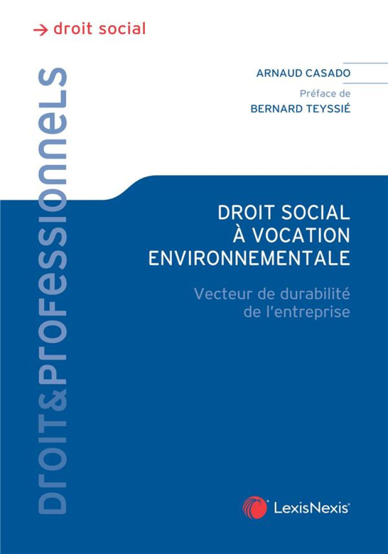 DROIT SOCIAL A VOCATION ENVIRONNEMENTAL : VECTEUR DE LA DURABILITE DE L'ENTREPRISE - CASADO ARNAUD - Lexis Nexis/Litec