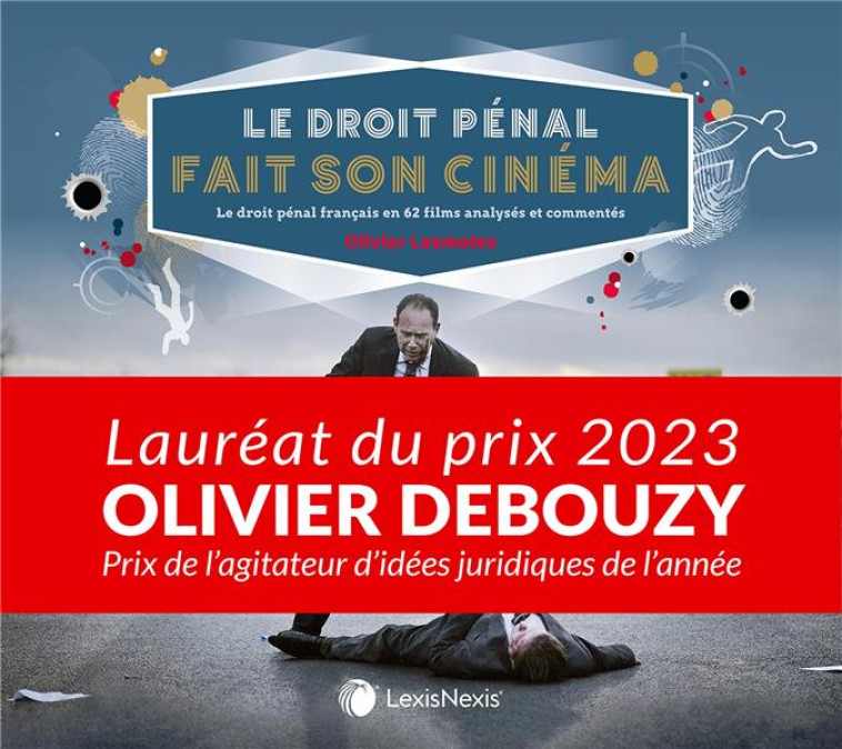 LE DROIT PENAL FAIT SON CINEMA : LE DROIT PENAL FRANCAIS EN 62 FILMS ANALYSES ET COMMENTES - LASMOLES OLIVIER - Lexis Nexis/Litec