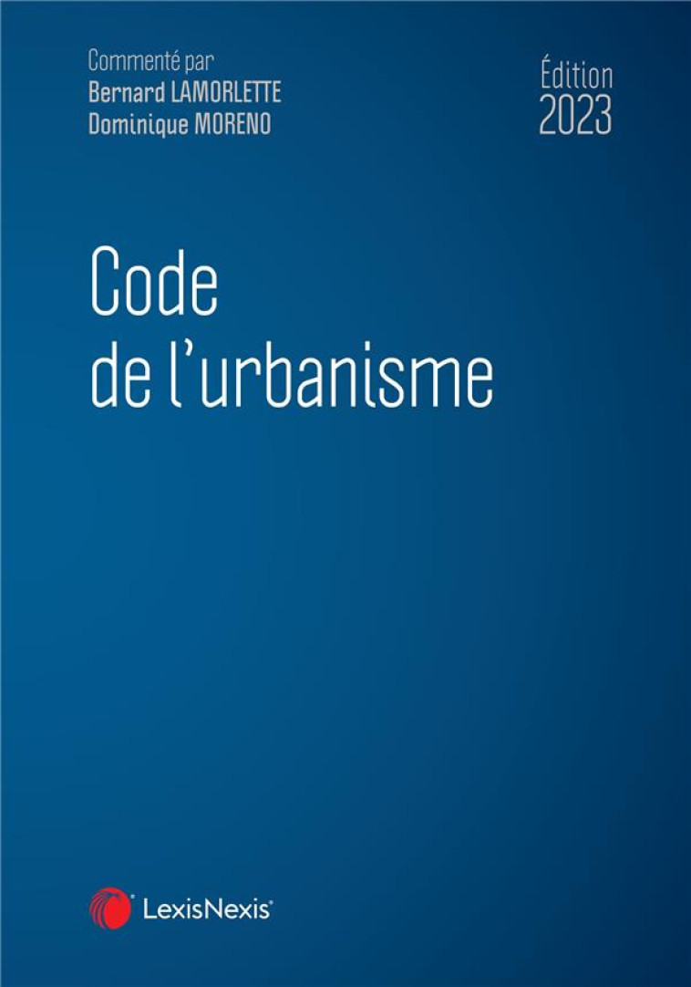 CODE DE L'URBANISME (EDITION 2023) - LAMORLETTE/MORENO - Lexis Nexis/Litec