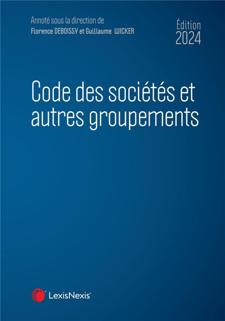 CODE DES SOCIETES ET AUTRES GROUPEMENTS (EDITION 2024) - DEBOISSY (SOUS DIR.) - Lexis Nexis/Litec