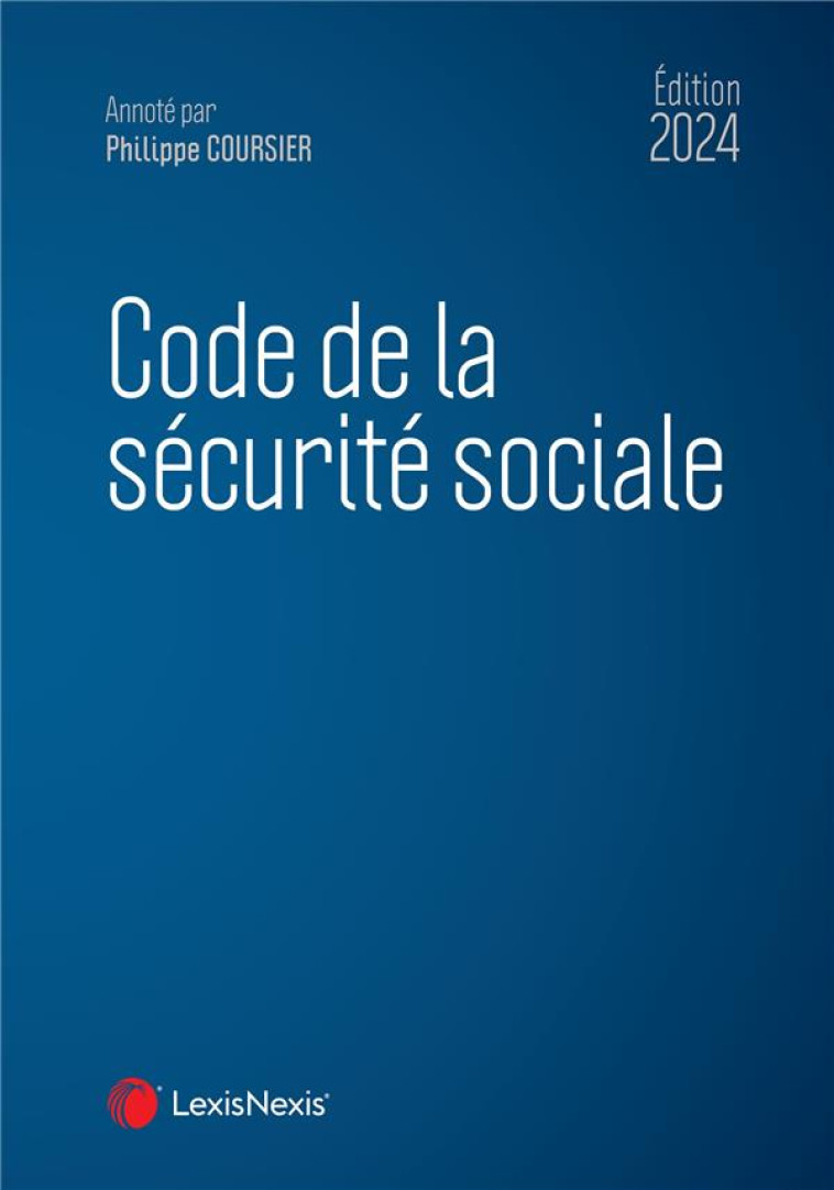 CODE DE LA SECURITE SOCIALE (EDITION 2024) - COURSIER PHILIPPE - Lexis Nexis/Litec