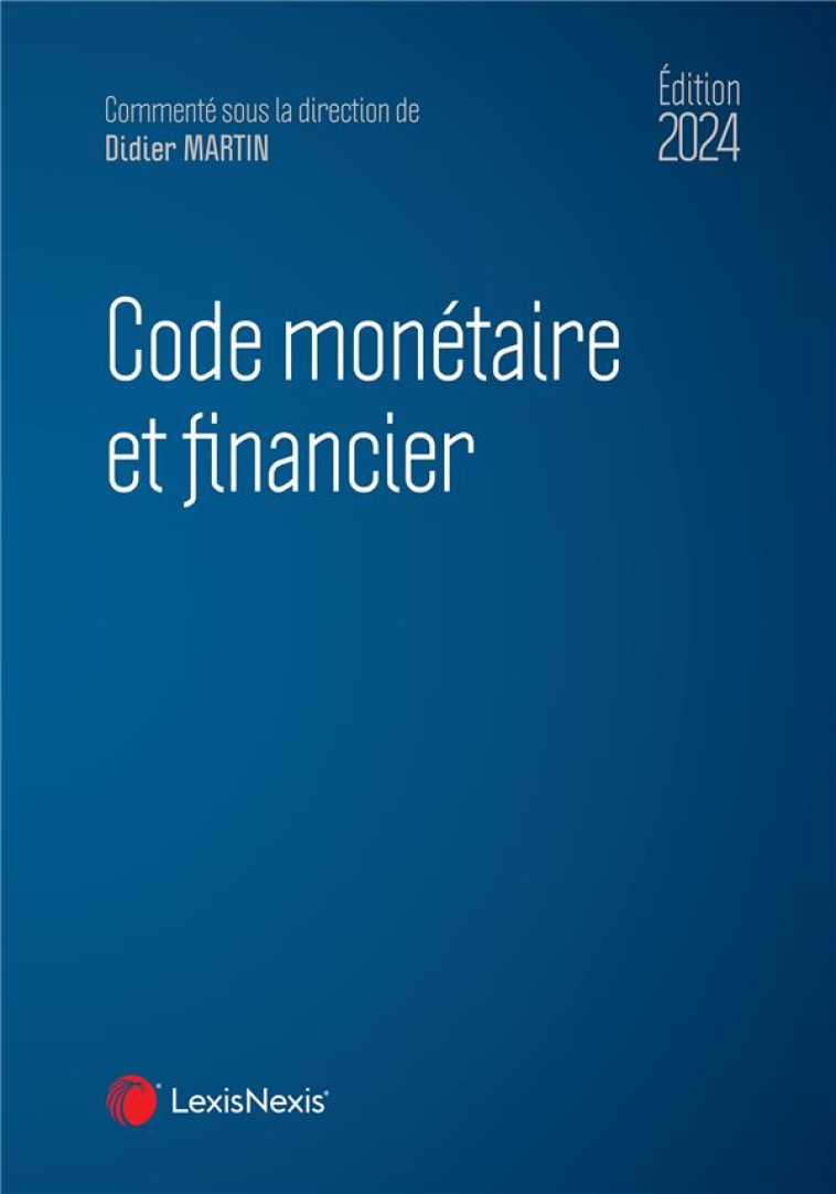 CODE MONETAIRE ET FINANCIER (EDITION 2024) - MARTIN/FRANCON - Lexis Nexis/Litec