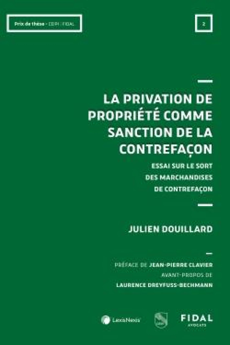 LA PRIVATION DE PROPRIETE COMME SANCTION DE LA CONTREFACON : ESSAI SUR LE SORT DES MARCHANDISES DE CONTREFACON - DOUILLARD JULIEN - Lexis Nexis/Litec