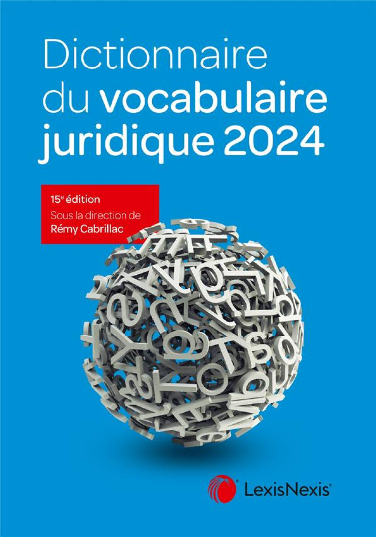 DICTIONNAIRE DU VOCABULAIRE JURIDIQUE (EDITION 2024) - CABRILLAC REMY - Lexis Nexis/Litec