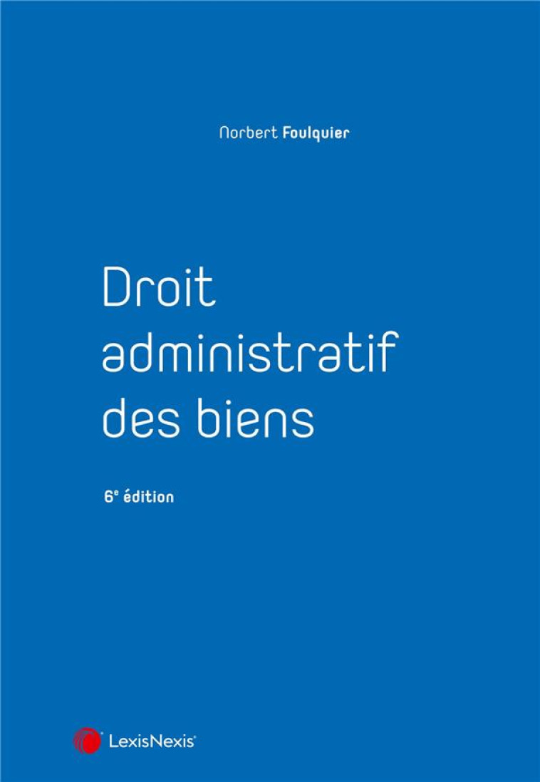 DROIT ADMINISTRATIF DES BIENS (6E EDITION) - FOULQUIER NORBERT - Lexis Nexis/Litec