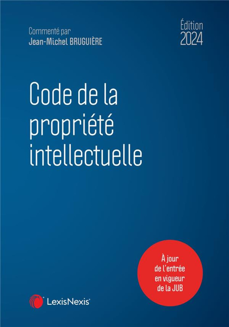 CODE DE LA PROPRIETE INTELLECTUELLE (EDITION 2024) - XXX - Lexis Nexis/Litec