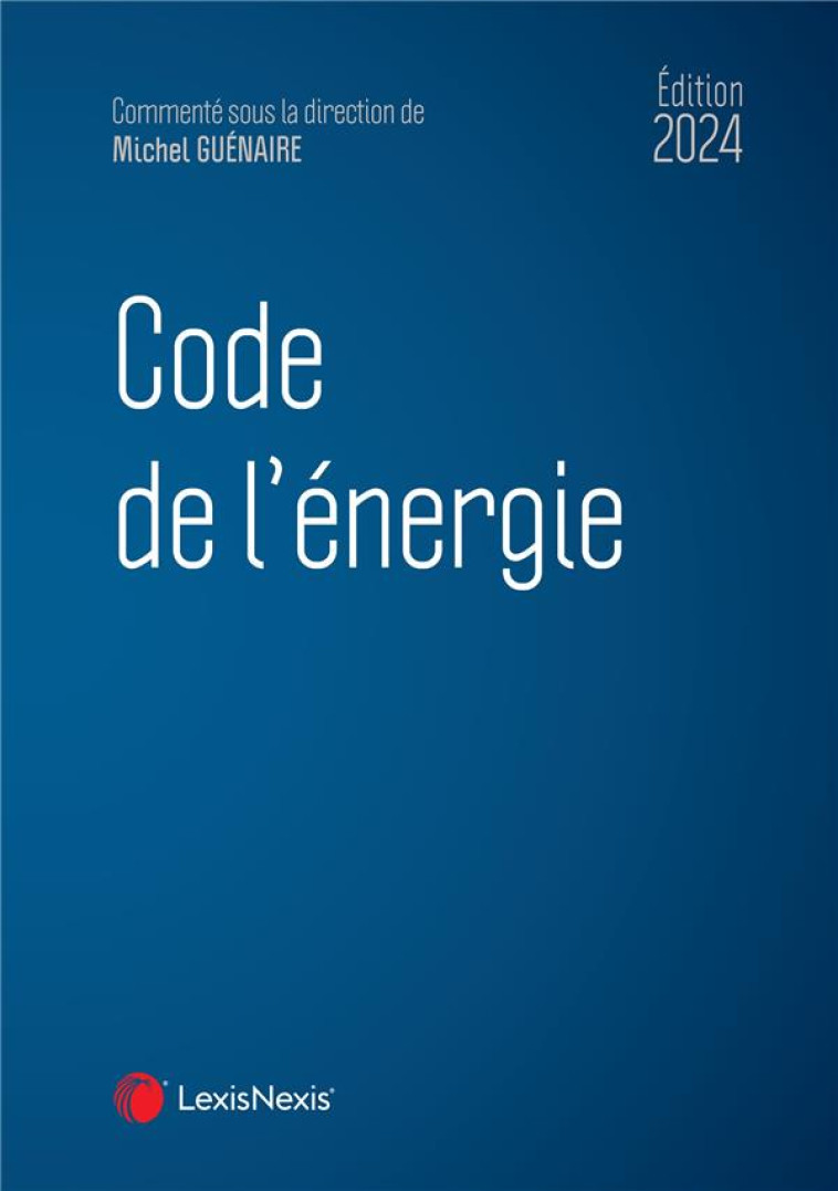 CODE DE L'ENERGIE (EDITION 2024) - GUENAIRE/BARTHELEMY - Lexis Nexis/Litec