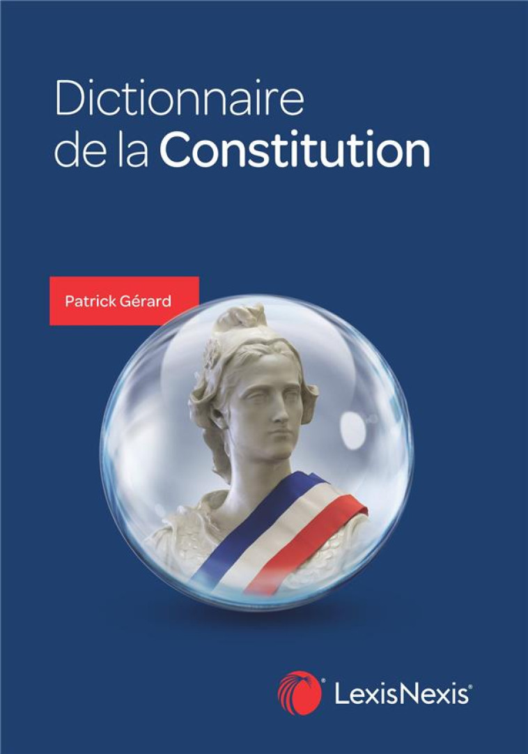 DICTIONNAIRE DE LA CONSTITUTION - GERARD PATRICK - Lexis Nexis/Litec