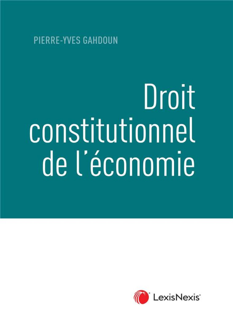 DROIT CONSTITUTIONNEL DE L'ECONOMIE - GAHDOUN PIERRE-YVES - Lexis Nexis/Litec