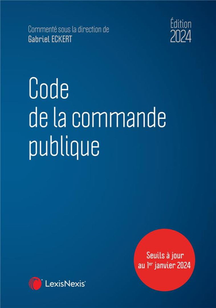 CODE DE LA COMMANDE PUBLIQUE (EDITION 2024) - ECKERT GABRIEL - Lexis Nexis/Litec