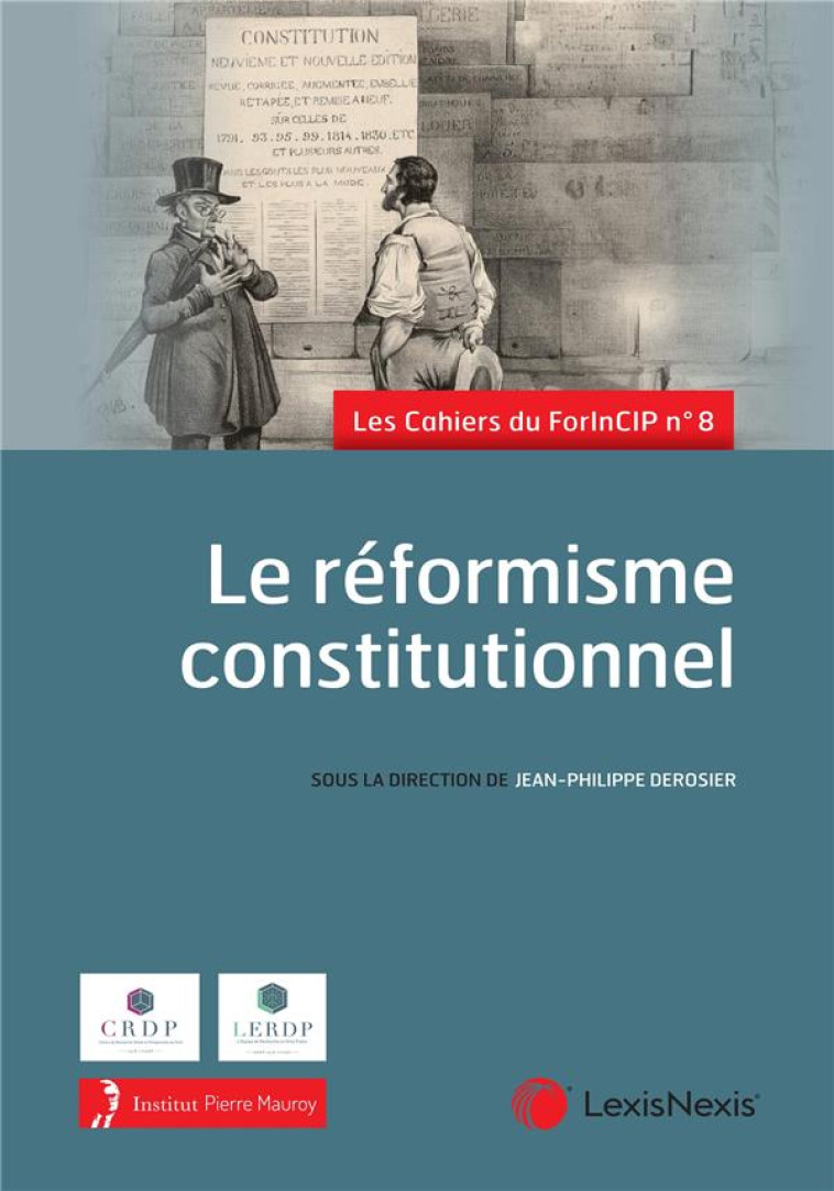 LES CAHIERS DU FORINCIP TOME 8 : LE REFORMISME CONSTITUTIONNEL - DEROSIER (SOUS DIR.) - Lexis Nexis/Litec