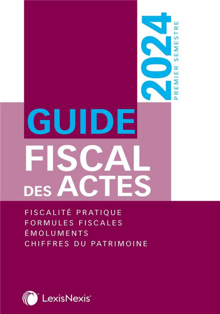 GUIDE FISCAL DES ACTES : PREMIER SEMESTRE 2024 (35E EDITION) - GONZALEZ/DURTESTE - Lexis Nexis/Litec