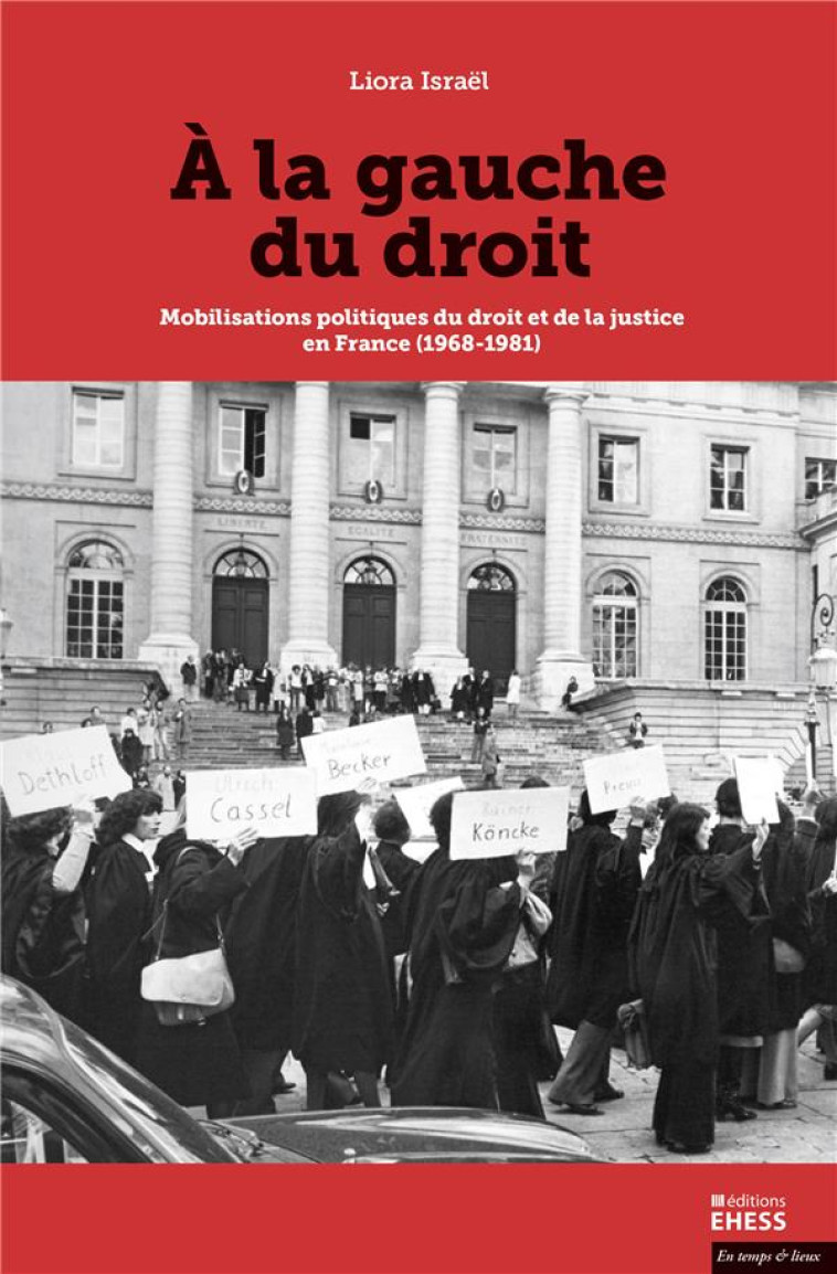 A LA GAUCHE DU DROIT  -  MOBILISATIONS POLITIQUES DU DROIT ET DE LA JUSTICE EN FRANCE (1968-1981) - ISRAEL LIORA - Ecole Hautes Etudes En Sciences Sociales