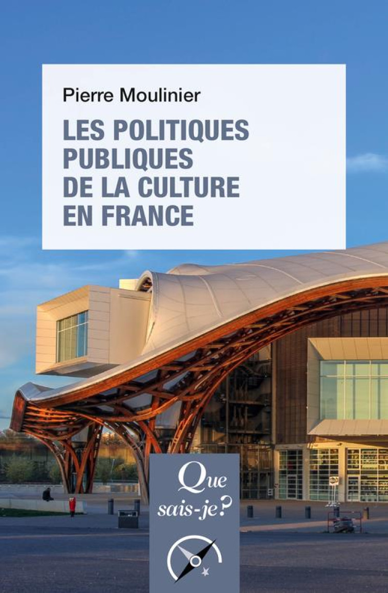 LES POLITIQUES PUBLIQUES DE LA CULTURE EN FRANCE - MOULINIER PIERRE - QUE SAIS JE