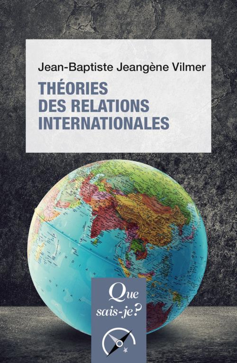 THEORIES DES RELATIONS INTERNATIONALES (2E EDITION) - JEANGENE VILMER J-B. - QUE SAIS JE