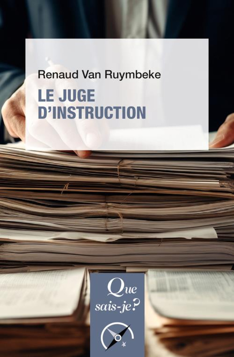 LE JUGE D'INSTRUCTION - VAN RUYMBEKE RENAUD - QUE SAIS JE