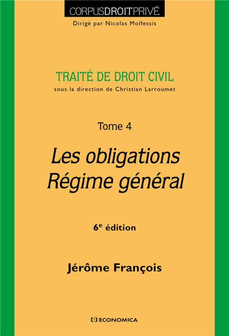 TRAITE DE DROIT CIVIL - TOME IV - LES OBLIGATIONS - REGIME GENERAL, 6E ED. - FRANCOIS JEROME - ECONOMICA