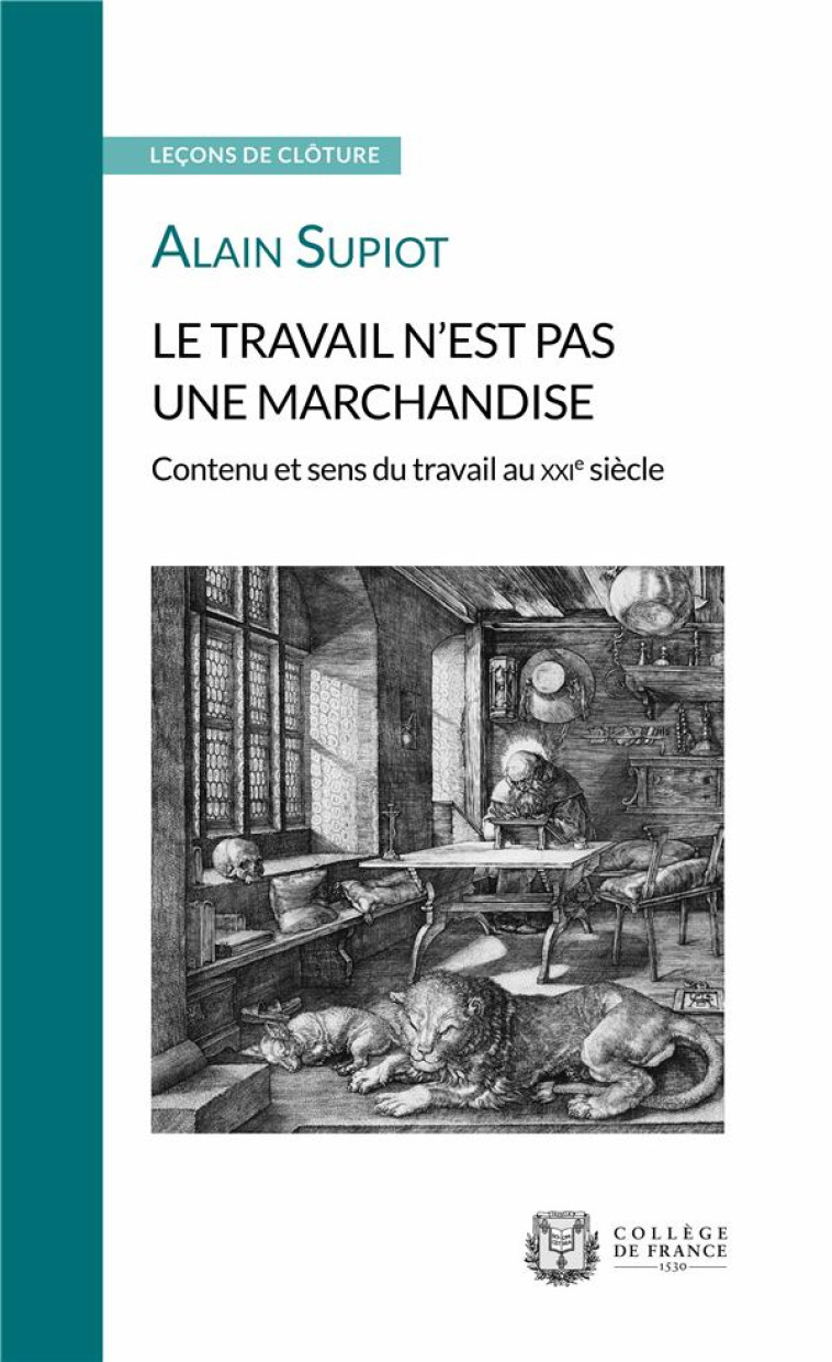 LE TRAVAIL N'EST PAS UNE MARCHANDISE  -  CONTENU ET SENS DU TRAVAIL AU XXIE SIECLE - SUPIOT ALAIN - COLLEGE FRANCE