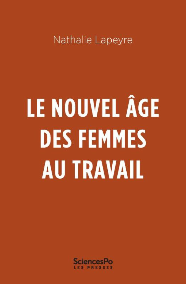 LE NOUVEL AGE DES FEMMES AU TRAVAIL - LAPEYRE NATHALIE - SCIENCES PO