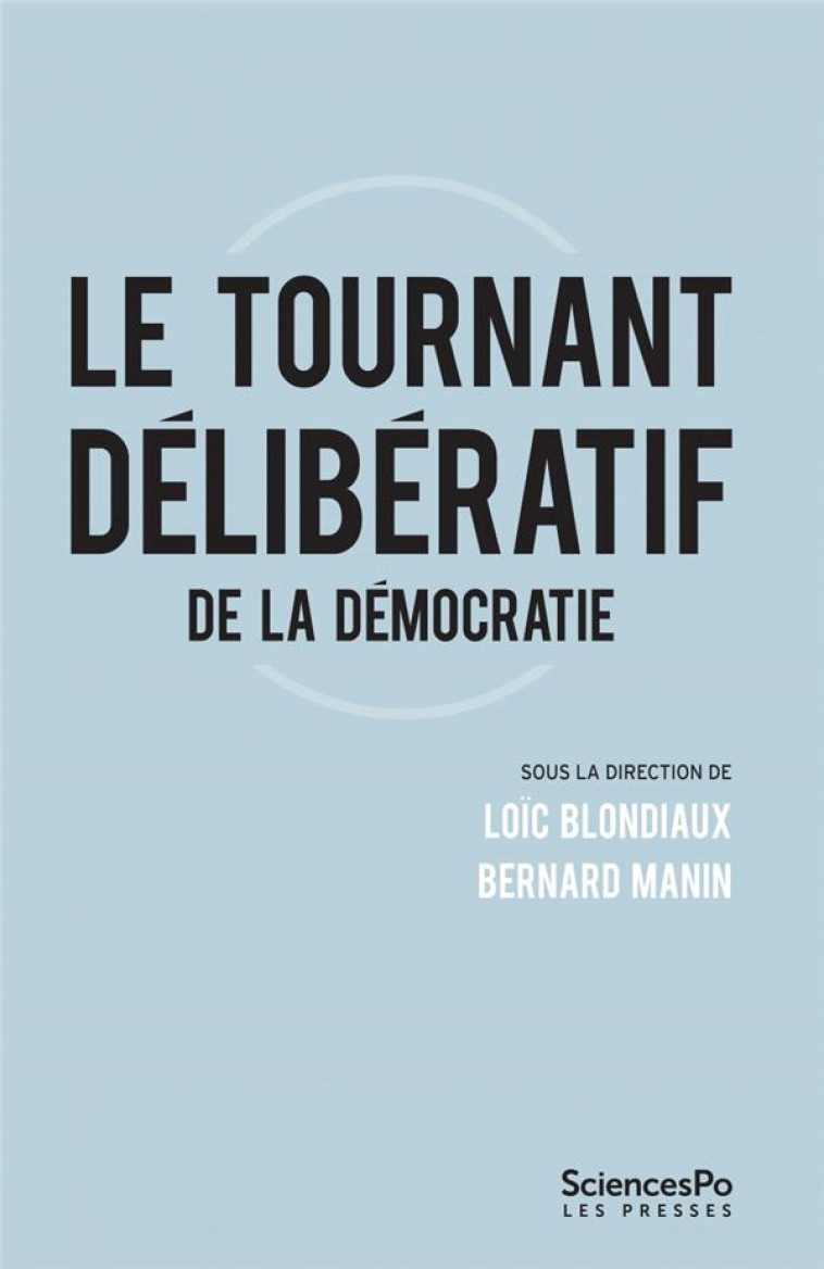 LE TOURNANT DELIBERATIF  -  CRITIQUES ET PERSPECTIVES - BLONDIAUX/MANIN - SCIENCES PO