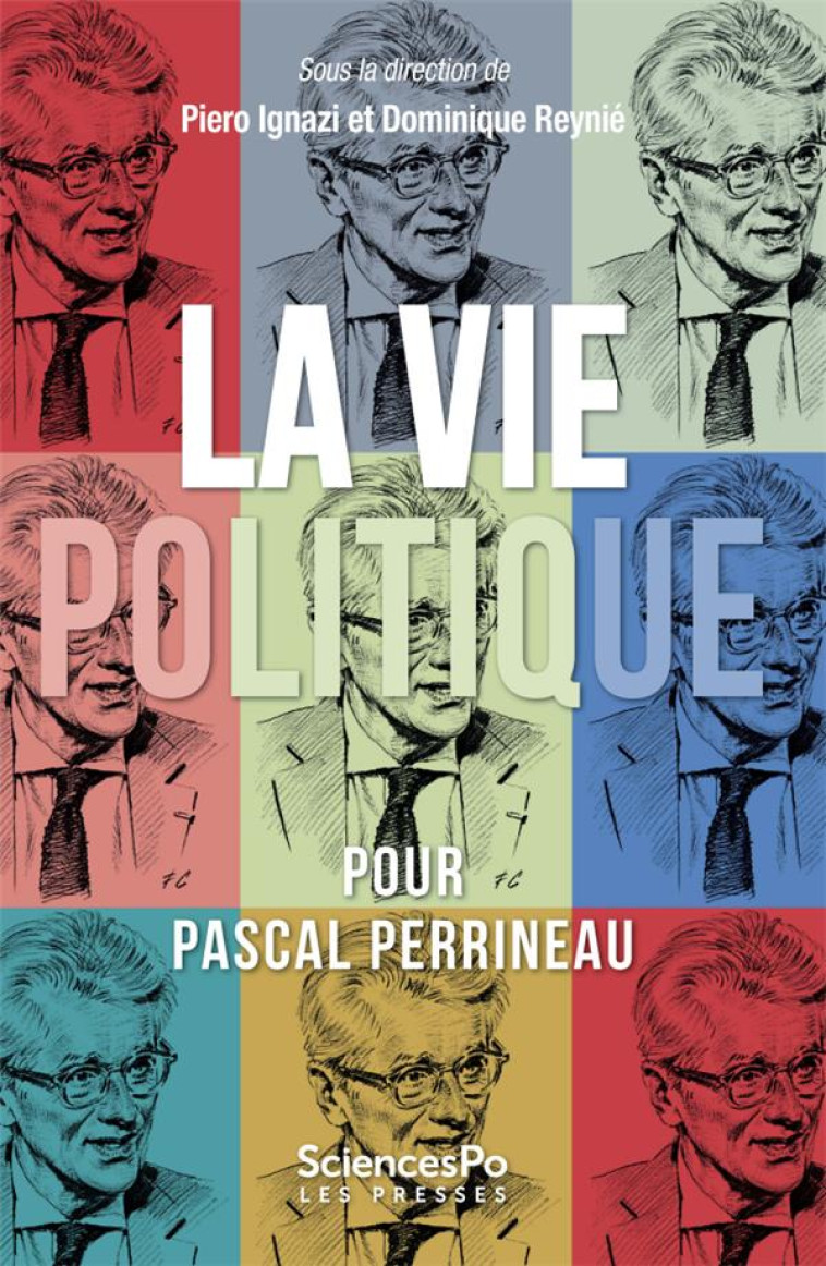 LA VIE POLITIQUE  -  TEXTES EN L'HONNEUR DE PASCAL PERRINEAAU - COLLECTIF - SCIENCES PO