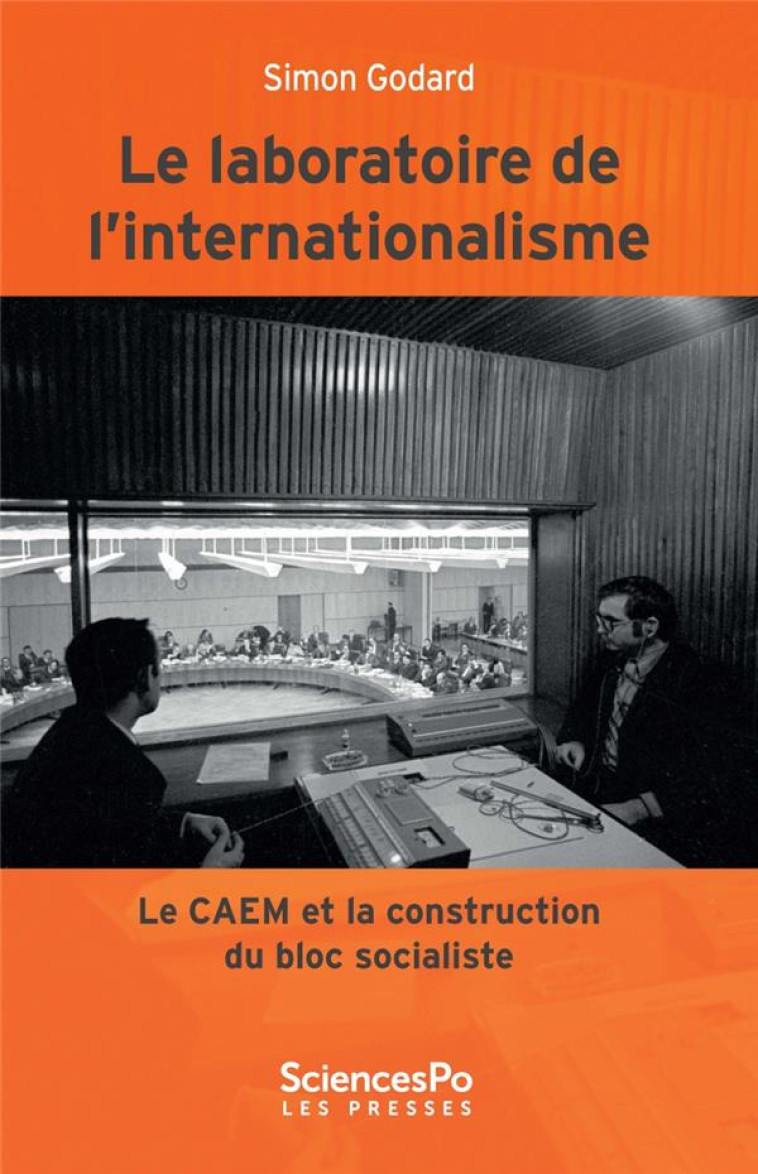 LE LABORATOIRE DE L'INTERNATIONALISME (1949-1989)  -  LE CAEM ET LA CONSTRUCTION DU BLOC SOVIETIQUE - GODARD SIMON - SCIENCES PO