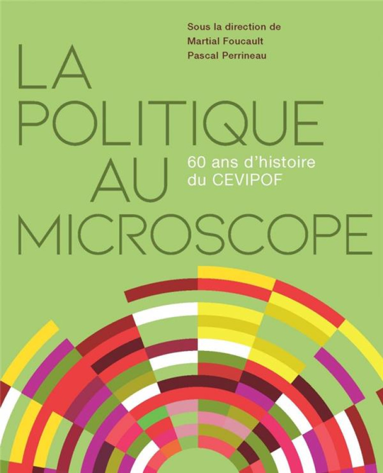 LA POLITIQUE AU MICROSCOPE : 60 ANS D'HISTOIRE DU CEVIPOF - COLLECTIF - SCIENCES PO