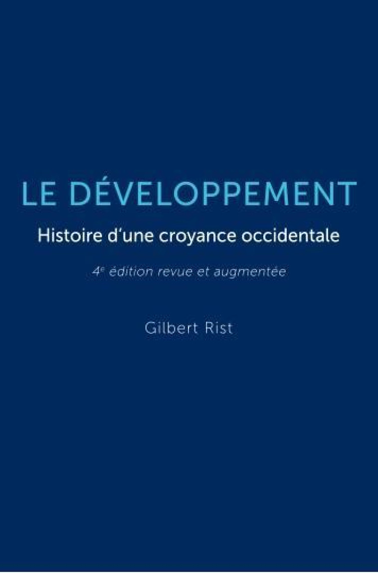 LE DEVELOPPEMENT : HISTOIRE D'UNE CROYANCE OCCIDENTALE (4E EDITION) - RIST GILBERT - SCIENCES PO