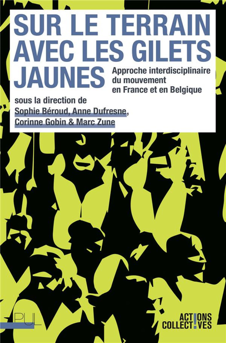 SUR LE TERRAIN AVEC LES GILETS JAUNES : APPROCHE INTERDISCIPLINAIRE DU MOUVEMENT EN FRANCE ET EN BELGIQUE - BEROUD/DUFRESNE/ZUNE - PU LYON