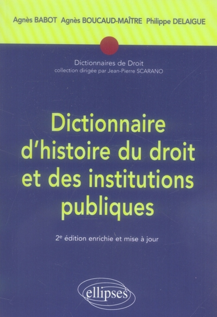 DICTIONNAIRE D'HISTOIRE DU DROIT ET DES INSTITUTIONS PUBLIQUES. 2E EDITION - BABOT/BOUCAUD-MAITRE - ELLIPSES MARKET