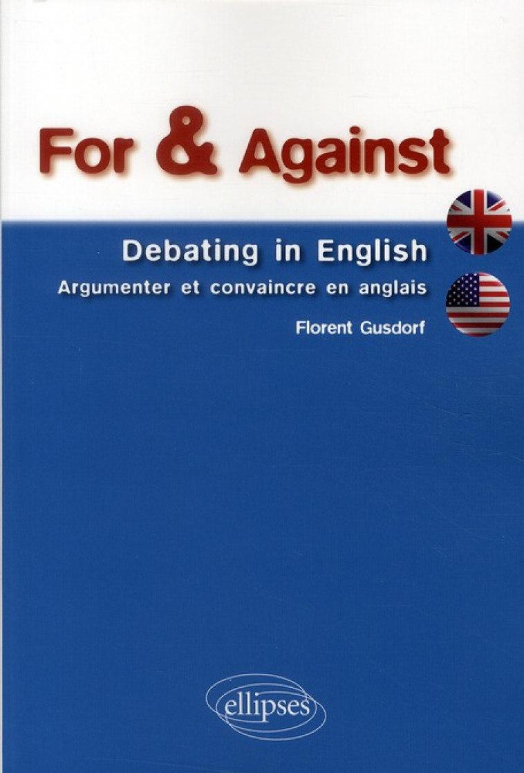 FOR et AGAINST  -  DEBATING IN ENGLISH - GUSDORF FLORENT - ELLIPSES MARKET