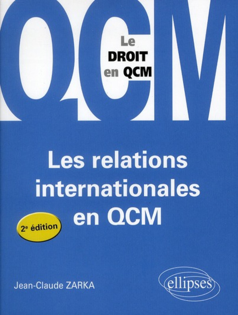 LES RELATIONS INTERNATIONALES EN QCM. - 2E EDITION - ZARKA JEAN-CLAUDE - ELLIPSES MARKET