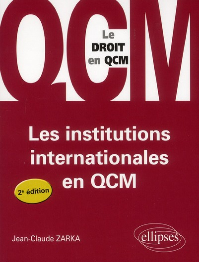 LES INSTITUTIONS INTERNATIONALES EN QCM - 2E EDITION - ZARKA JEAN-CLAUDE - ELLIPSES MARKET