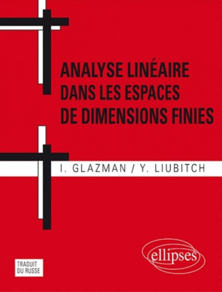 ANALYSE LINEAIRE DANS LES ESPACES DE DIMENSIONS FINIES. MANUEL EN PROBLEMES. 2E EDITION - GLAZMAN/LIUBITCH - ELLIPSES MARKET