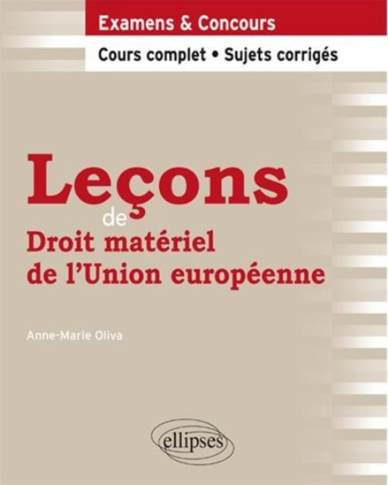 LECONS DE DROIT MATERIEL DE L'UNION EUROPEENNE. COURS COMPLET ET SUJETS CORRIGES - OLIVA ANNE-MARIE - Ellipses