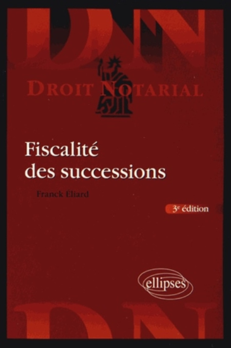 FISCALITE DES SUCCESSIONS. 3E EDITION - ELIARD FRANCK - Ellipses